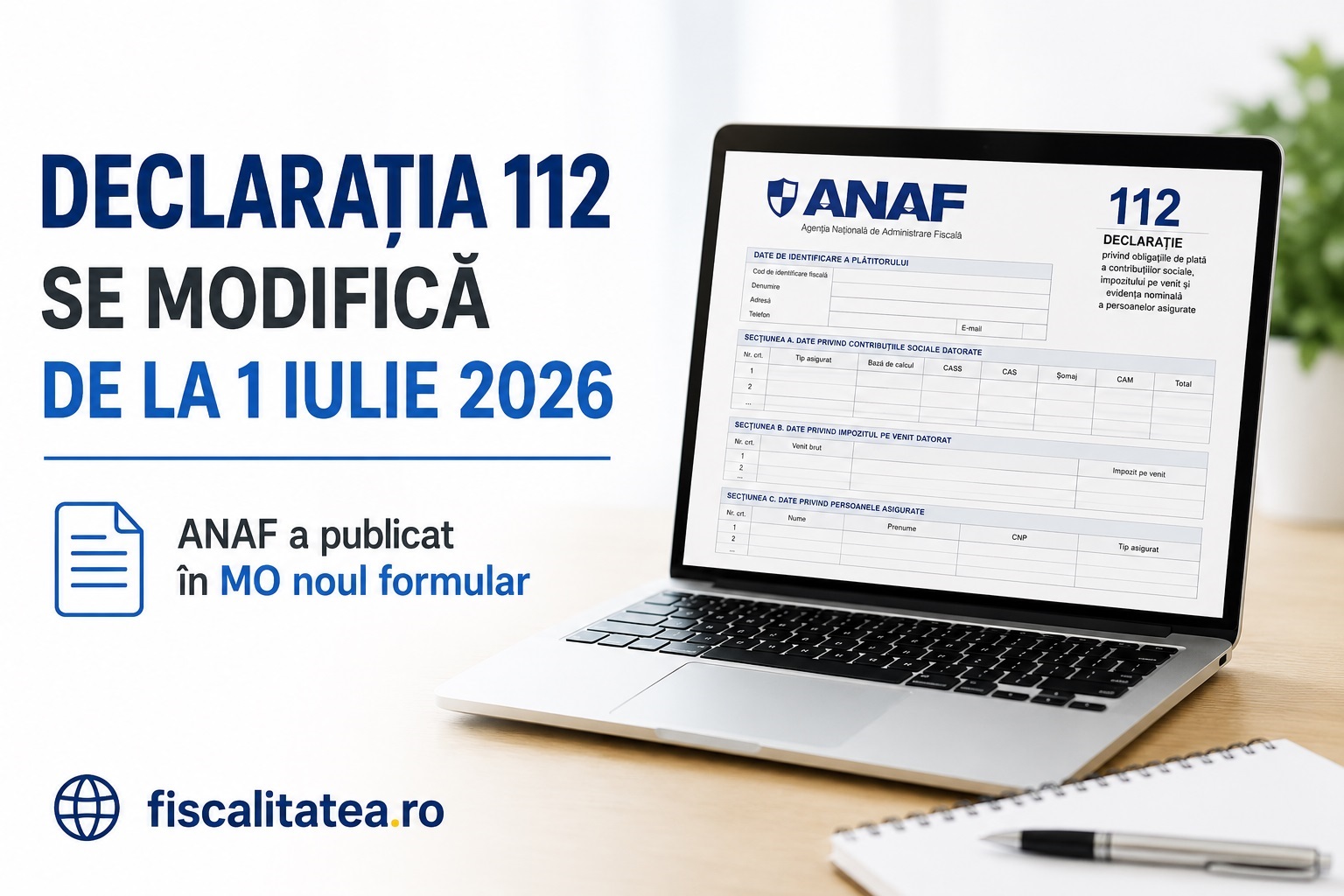 Declaratia 112 se modifica de la 1 iulie 2026. ANAF a publicat in MO noul formular